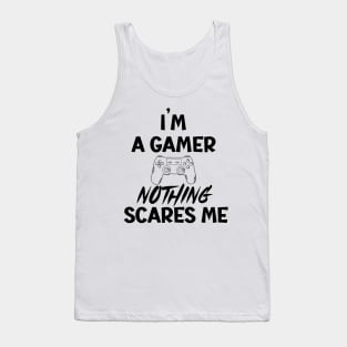 I'm a gamer nothing scares me Tank Top